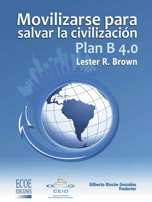 Detalles del título Plan B 4.0 Movilizarse para salvar la civilizacion de Lester R. Brown - Disponible